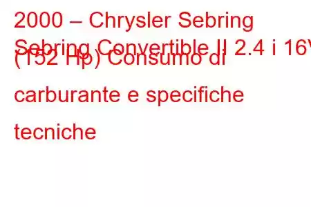 2000 – Chrysler Sebring
Sebring Convertible II 2.4 i 16V (152 Hp) Consumo di carburante e specifiche tecniche