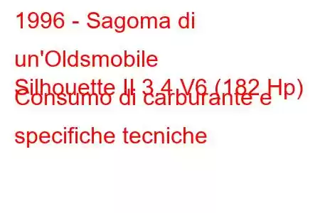 1996 - Sagoma di un'Oldsmobile
Silhouette II 3.4 V6 (182 Hp) Consumo di carburante e specifiche tecniche