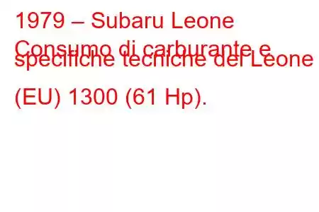 1979 – Subaru Leone
Consumo di carburante e specifiche tecniche del Leone I (EU) 1300 (61 Hp).