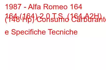 1987 - Alfa Romeo 164
164 (164) 2.0 T.S. (164.A2H) (148 Hp) Consumo Carburante e Specifiche Tecniche