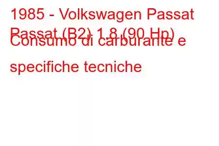 1985 - Volkswagen Passat
Passat (B2) 1.8 (90 Hp) Consumo di carburante e specifiche tecniche