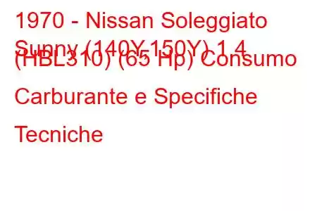 1970 - Nissan Soleggiato
Sunny (140Y,150Y) 1.4 (HBL310) (65 Hp) Consumo Carburante e Specifiche Tecniche