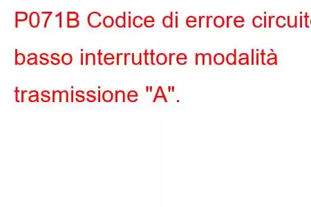 P071B Codice di errore circuito basso interruttore modalità trasmissione 