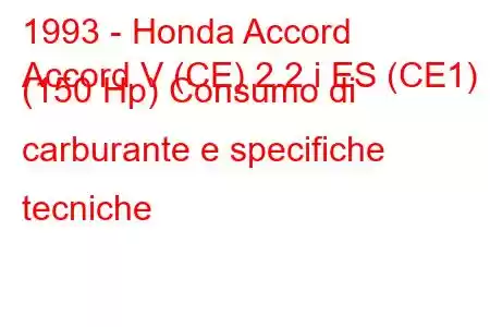 1993 - Honda Accord
Accord V (CE) 2.2 i ES (CE1) (150 Hp) Consumo di carburante e specifiche tecniche