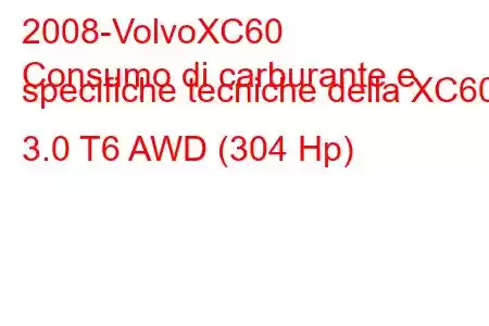 2008-VolvoXC60
Consumo di carburante e specifiche tecniche della XC60 3.0 T6 AWD (304 Hp)