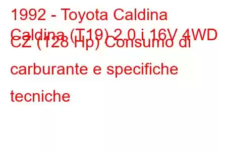 1992 - Toyota Caldina
Caldina (T19) 2.0 i 16V 4WD CZ (128 Hp) Consumo di carburante e specifiche tecniche