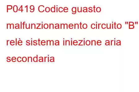 P0419 Codice guasto malfunzionamento circuito 