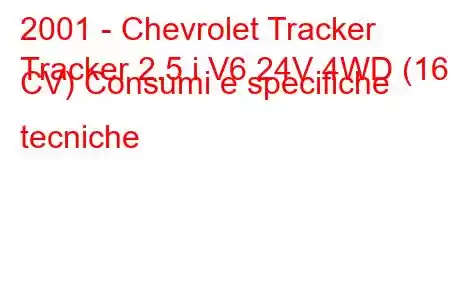 2001 - Chevrolet Tracker
Tracker 2.5 i V6 24V 4WD (167 CV) Consumi e specifiche tecniche