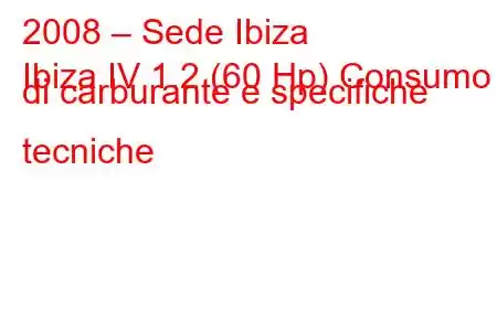 2008 – Sede Ibiza
Ibiza IV 1.2 (60 Hp) Consumo di carburante e specifiche tecniche