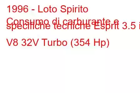 1996 - Loto Spirito
Consumo di carburante e specifiche tecniche Esprit 3.5 i V8 32V Turbo (354 Hp)