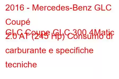 2016 - Mercedes-Benz GLC Coupé
GLC Coupe GLC 300 4Matic 2.0 AT (245 Hp) Consumo di carburante e specifiche tecniche