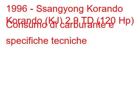 1996 - Ssangyong Korando
Korando (KJ) 2.9 TD (120 Hp) Consumo di carburante e specifiche tecniche