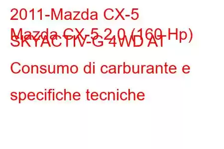 2011-Mazda CX-5
Mazda CX-5 2.0 (160 Hp) SKYACTIV-G 4WD AT Consumo di carburante e specifiche tecniche