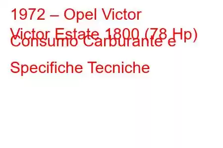 1972 – Opel Victor
Victor Estate 1800 (78 Hp) Consumo Carburante e Specifiche Tecniche