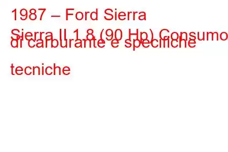 1987 – Ford Sierra
Sierra II 1.8 (90 Hp) Consumo di carburante e specifiche tecniche