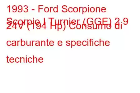 1993 - Ford Scorpione
Scorpio I Turnier (GGE) 2.9 24V (194 Hp) Consumo di carburante e specifiche tecniche