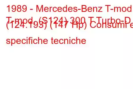 1989 - Mercedes-Benz T-mod.
T-mod. (S124) 300 T Turbo-D (124.193) (147 Hp) Consumi e specifiche tecniche