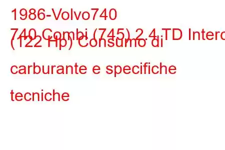 1986-Volvo740
740 Combi (745) 2.4 TD Interc. (122 Hp) Consumo di carburante e specifiche tecniche