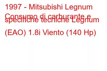 1997 - Mitsubishi Legnum
Consumo di carburante e specifiche tecniche Legnum (EAO) 1.8i Viento (140 Hp)