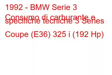 1992 - BMW Serie 3
Consumo di carburante e specifiche tecniche 3 Series Coupe (E36) 325 i (192 Hp)