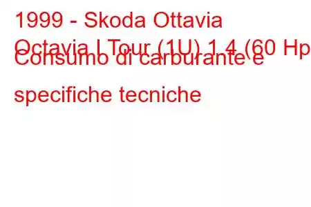 1999 - Skoda Ottavia
Octavia I Tour (1U) 1.4 (60 Hp) Consumo di carburante e specifiche tecniche