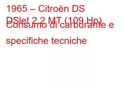 1965 – Citroën DS
DSlet 2.2 MT (109 Hp) Consumo di carburante e specifiche tecniche