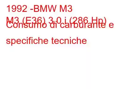 1992 -BMW M3
M3 (E36) 3.0 i (286 Hp) Consumo di carburante e specifiche tecniche