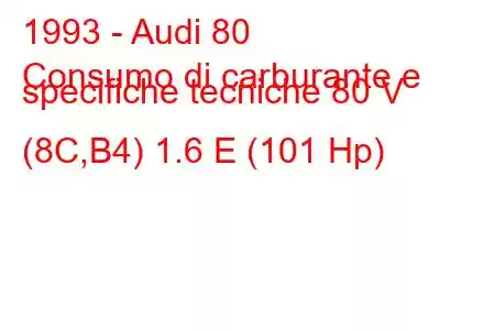 1993 - Audi 80
Consumo di carburante e specifiche tecniche 80 V (8C,B4) 1.6 E (101 Hp)