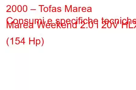 2000 – Tofas Marea
Consumi e specifiche tecniche Marea Weekend 2.0 i 20V HLX (154 Hp)