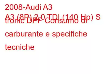 2008-Audi A3
A3 (8P) 2.0 TDI (140 Hp) S tronic DPF Consumo di carburante e specifiche tecniche