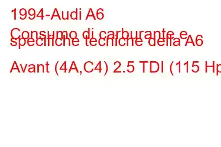 1994-Audi A6
Consumo di carburante e specifiche tecniche della A6 Avant (4A,C4) 2.5 TDI (115 Hp)