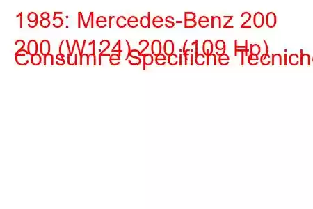 1985: Mercedes-Benz 200
200 (W124) 200 (109 Hp) Consumi e Specifiche Tecniche