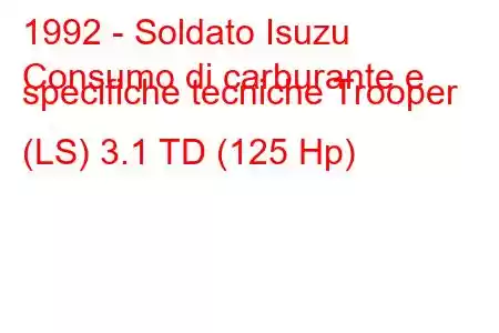 1992 - Soldato Isuzu
Consumo di carburante e specifiche tecniche Trooper (LS) 3.1 TD (125 Hp)