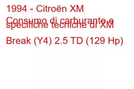 1994 - Citroën XM
Consumo di carburante e specifiche tecniche di XM Break (Y4) 2.5 TD (129 Hp)