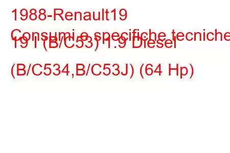 1988-Renault19
Consumi e specifiche tecniche 19 I (B/C53) 1.9 Diesel (B/C534,B/C53J) (64 Hp)