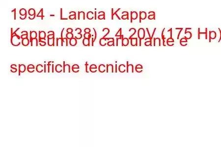 1994 - Lancia Kappa
Kappa (838) 2.4 20V (175 Hp) Consumo di carburante e specifiche tecniche