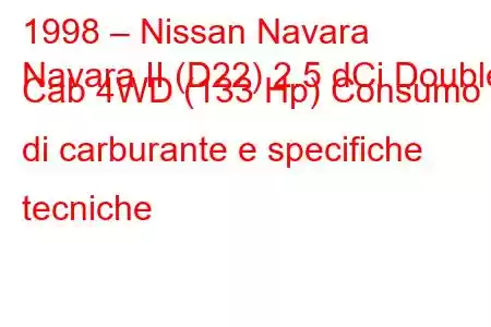 1998 – Nissan Navara
Navara II (D22) 2.5 dCi Double Cab 4WD (133 Hp) Consumo di carburante e specifiche tecniche