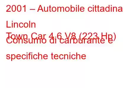 2001 – Automobile cittadina Lincoln
Town Car 4.6 V8 (223 Hp) Consumo di carburante e specifiche tecniche