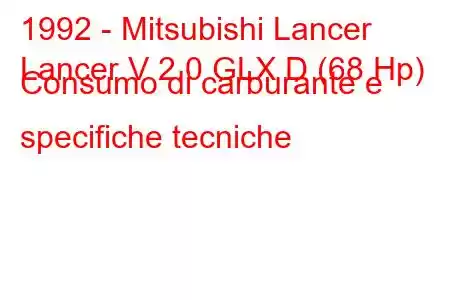 1992 - Mitsubishi Lancer
Lancer V 2.0 GLX D (68 Hp) Consumo di carburante e specifiche tecniche