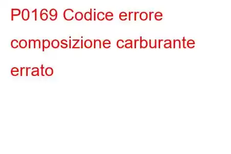 P0169 Codice errore composizione carburante errato