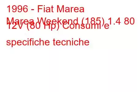 1996 - Fiat Marea
Marea Weekend (185) 1.4 80 12V (80 Hp) Consumi e specifiche tecniche