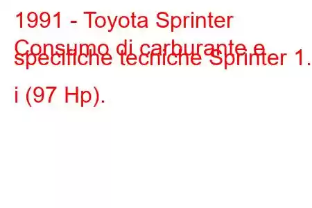 1991 - Toyota Sprinter
Consumo di carburante e specifiche tecniche Sprinter 1.3 i (97 Hp).