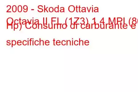 2009 - Skoda Ottavia
Octavia II FL (1Z3) 1.4 MPI (80 Hp) Consumo di carburante e specifiche tecniche