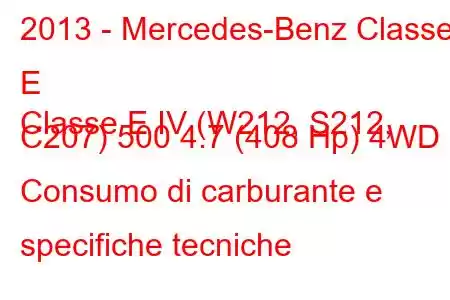 2013 - Mercedes-Benz Classe E
Classe E IV (W212, S212, C207) 500 4.7 (408 Hp) 4WD Consumo di carburante e specifiche tecniche