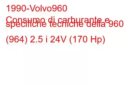 1990-Volvo960
Consumo di carburante e specifiche tecniche della 960 (964) 2.5 i 24V (170 Hp)