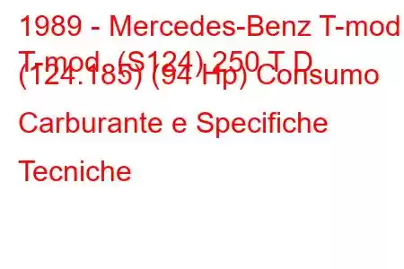 1989 - Mercedes-Benz T-mod.
T-mod. (S124) 250 T D (124.185) (94 Hp) Consumo Carburante e Specifiche Tecniche