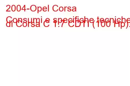 2004-Opel Corsa
Consumi e specifiche tecniche di Corsa C 1.7 CDTI (100 Hp).