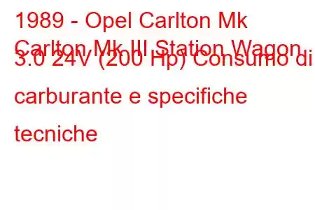 1989 - Opel Carlton Mk
Carlton Mk III Station Wagon 3.0 24V (200 Hp) Consumo di carburante e specifiche tecniche