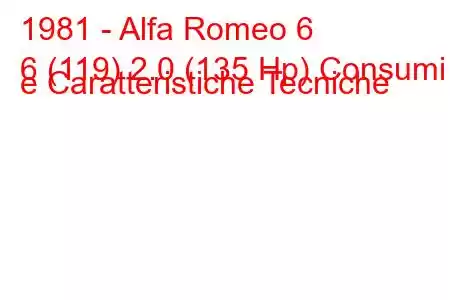 1981 - Alfa Romeo 6
6 (119) 2.0 (135 Hp) Consumi e Caratteristiche Tecniche