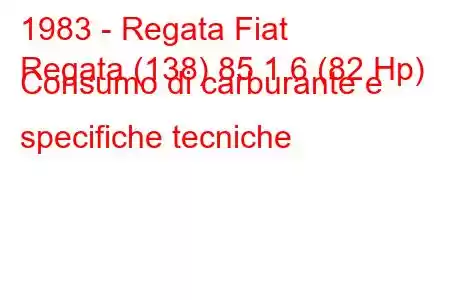 1983 - Regata Fiat
Regata (138) 85 1.6 (82 Hp) Consumo di carburante e specifiche tecniche